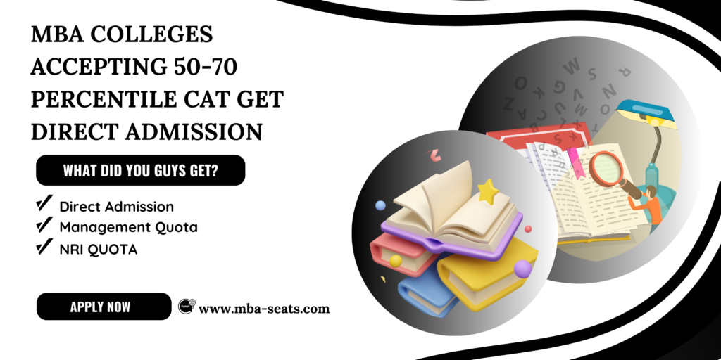 List of MBA Colleges Accepting 50-70 Percentile CAT Get Direct Admission